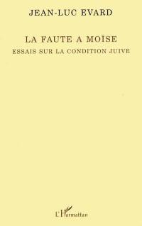 La faute à Moïse : essais sur la condition juive