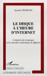 Le disque à l'heure d'Internet : l'industrie de la musique et les nouvelles technologies de diffusion