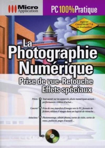 Photographie numérique : prise de vue, retouche, effets spéciaux