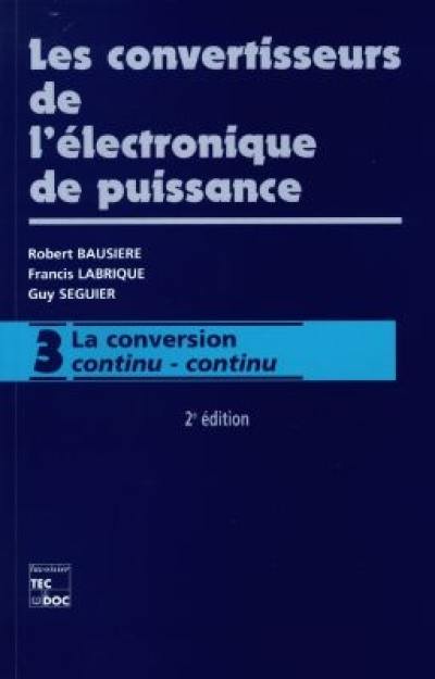 Les convertisseurs de l'électronique de puissance. Vol. 3. La conversion continu-continu