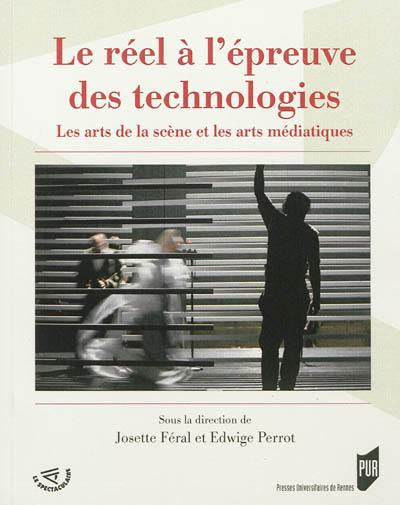 Le réel à l'épreuve des technologies : les arts de la scène et les arts médiatiques