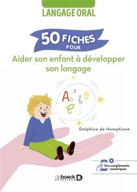 50 fiches pour aider son enfant à développer son langage : langage oral