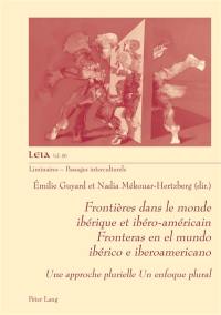 Frontières dans le monde ibérique et ibéro-américain : une approche plurielle. Fronteras en el mundo ibérico e iberoamericano : un enfoque plural