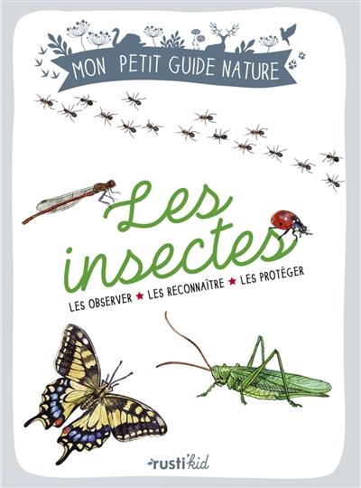 Les insectes : les observer, les reconnaître, les protéger