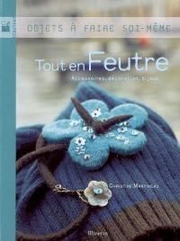 Tout en feutre : accessoires, décoration, bijoux