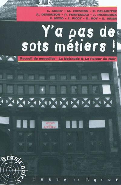 Y'a pas de sots métiers ! : recueil de nouvelles du douzième concours la Noiraude-La fureur du noir