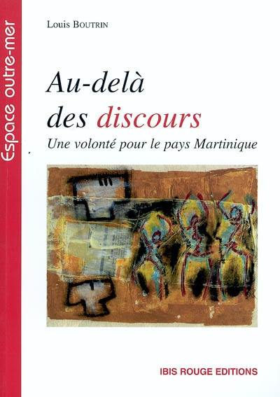 Au-delà des discours ! : une volonté pour le pays Martinique