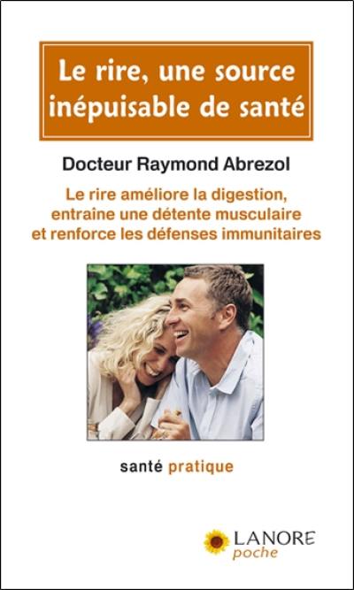 Le rire, une source inépuisable de santé : le rire améliore la digestion, entraîne une détente musculaire et renforce les défenses immunitaires