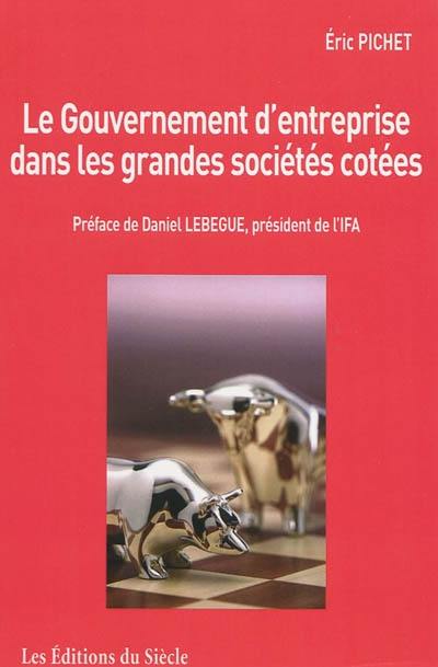 Le gouvernement d'entreprise dans les grandes sociétés cotées : de la convergence des pratiques à l'émergence de principes de bonne gouvernance