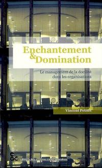 Enchantement et domination : le management de la docilité dans les organisations : analyse d'un cabinet de conseil