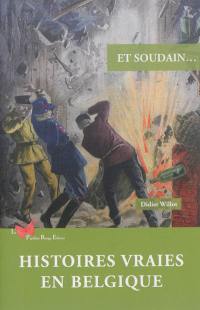 Et soudain... : histoires vraies en Belgique