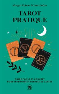 Tarot pratique : guide facile et concret pour interpréter toutes les cartes