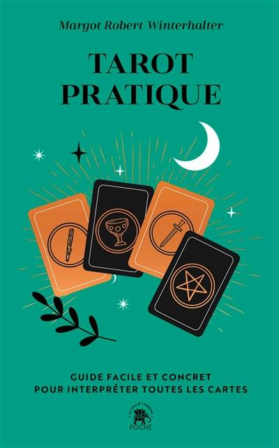 Tarot pratique : guide facile et concret pour interpréter toutes les cartes