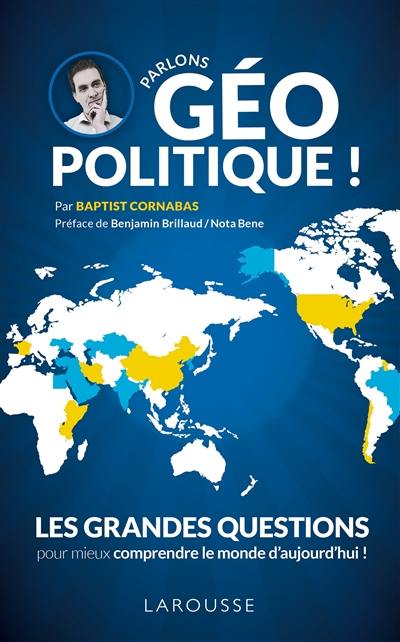 Parlons géopolitique ! : les grandes questions pour mieux comprendre le monde d'aujourd'hui !