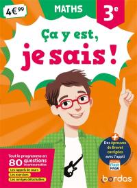 Ca y est, je sais ! maths 3e : tout le programme en 80 questions incontournables : les rappels de cours, les exercices, les corrigés détachables