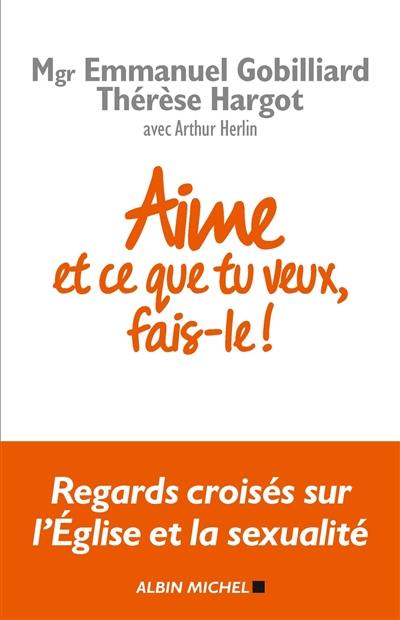 Aime et ce que tu veux, fais-le ! : regards croisés sur l'Eglise et la sexualité : entretien avec Arthur Herlin