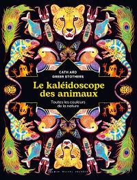 Le kaléidoscope des animaux : toutes les couleurs de la nature