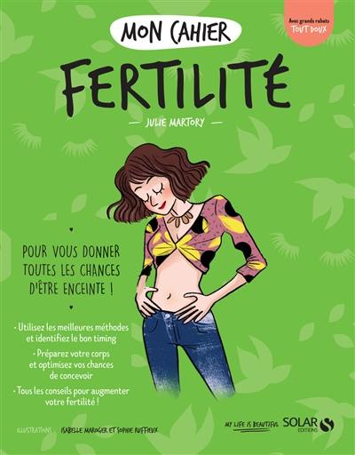 Mon cahier fertilité : pour vous donner toutes les chances d'être enceinte !