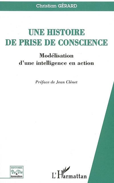 Une histoire de prise de conscience : modélisation d'une intelligence en action