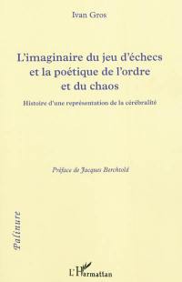 L'imaginaire du jeu d'échecs et la poétique de l'ordre et du chaos : histoire d'une représentation de la cérébralité