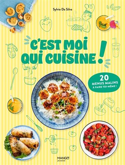 C'est moi qui cuisine ! : 20 menus malins à faire soi-même