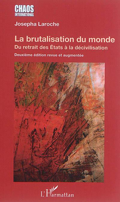 La brutalisation du monde : du retrait des Etats à la décivilisation