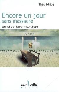 Encore un jour sans massacre : journal d'un lycéen misanthrope