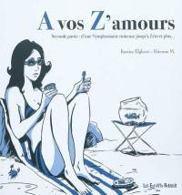 A vos z'amours. Vol. 2. D'une nymphomanie ruineuse jusqu'à zéro et plus...