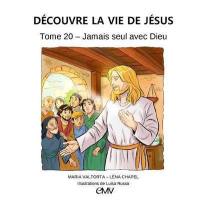 Découvre la vie de Jésus. Vol. 20. Jamais seul avec Dieu