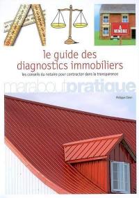 Le guide des diagnostics immobiliers : les conseils du notaire pour contracter dans la transparence