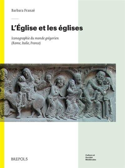 L'Eglise et les églises : iconographie du monde grégorien : Rome, Italie, France