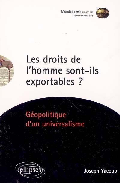 Les droits de l'homme sont-ils exportables ? : géopolitique d'un universalisme