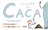 Le livre du caca : toutes les réponses aux questions que vous n'osez pas poser