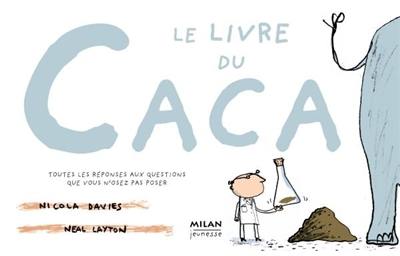 Le livre du caca : toutes les réponses aux questions que vous n'osez pas poser