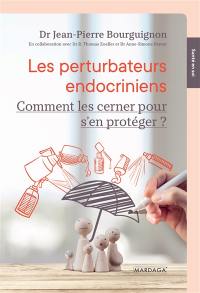 Les perturbateurs endocriniens : comment les cerner pour mieux s'en protéger ?