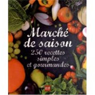 Marché de saison : 250 recettes simples et gourmandes