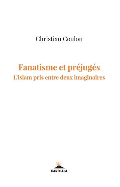 Fanatismes et préjugés : l'islam pris entre deux imaginaires