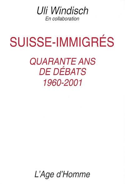 Suisse-immigrés : quarante ans de débats 1960-2001