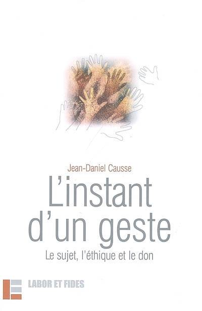 L'instant d'un geste : le sujet, l'éthique et le don