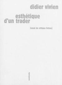 Esthétique d'un trader : essai de critique fiction