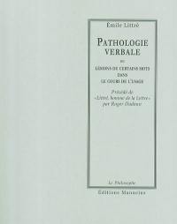 Pathologie verbale ou Lésions de certains mots dans le cours de l'usage. Littré, homme de la lettre