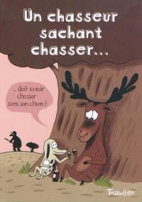 Un chasseur sachant chasser...