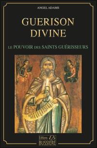 Guérison divine : le pouvoir des saints guérisseurs