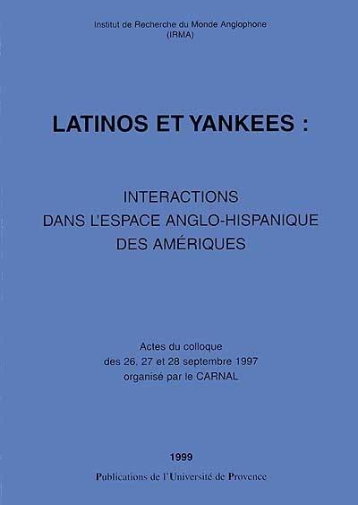 Latinos et Yankees : intéractions dans l'espace anglo-hispanique des Amériques : actes du colloque des 26, 27 et 28 sept. 1997