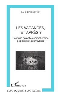 Les Vacances, et après ? : pour une nouvelle compréhension des loisirs et des voyages