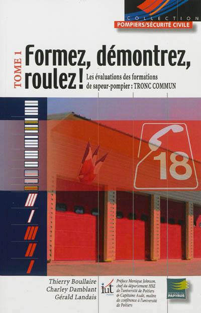 Formez, démontrez, roulez !. Vol. 1. Les évaluations des formations de sapeur-pompier : tronc commun