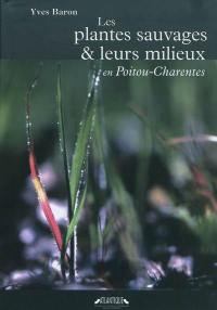 Les plantes sauvages et leurs milieux en Poitou-Charentes : guide écologique régional des groupements végétaux complété d'un glossaire des noms de plantes poitevin-saintongeais-latin