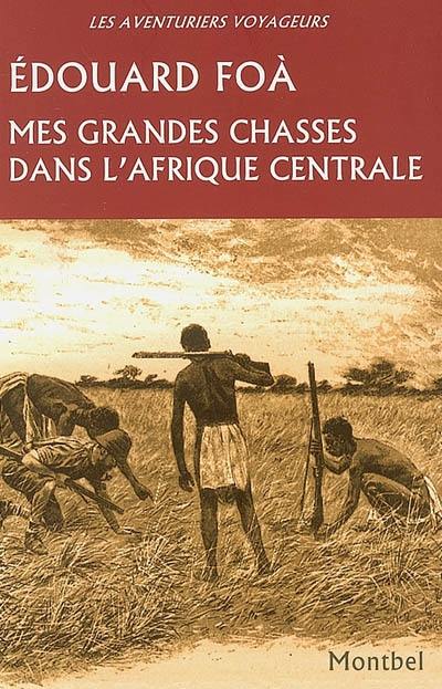 Mes grandes chasses dans l'Afrique centrale