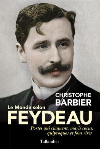 Le monde selon Feydeau : portes qui claquent, maris cocus, quiproquos et fous rires