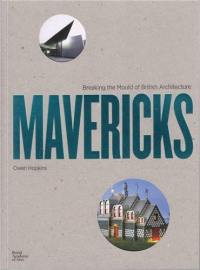 Mavericks : Architects who broke the mould of British Architeture